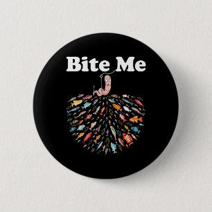 Bite Me Unique Fishing - Gift For Fishing Lovers 6 Cm Round Badge
