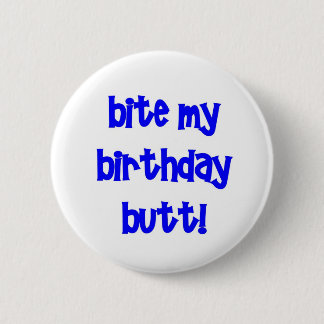 Bite my birthday butt! 6 cm round badge
