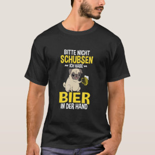 Bitte Nicht Schubsen Ich Habe Bier In Der Hand Pug T-Shirt