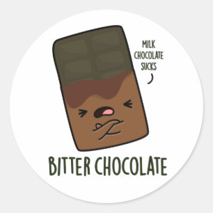 Bitter Chocolate Funny Candy Pun  Classic Round Sticker