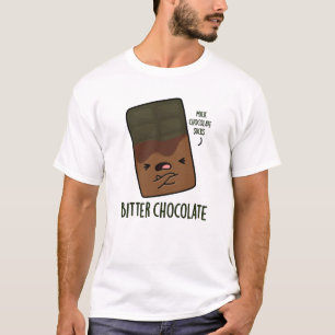 Bitter Chocolate Funny Candy Pun  T-Shirt