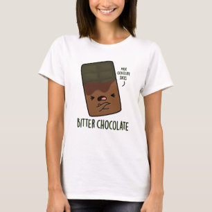 Bitter Chocolate Funny Candy Pun T-Shirt