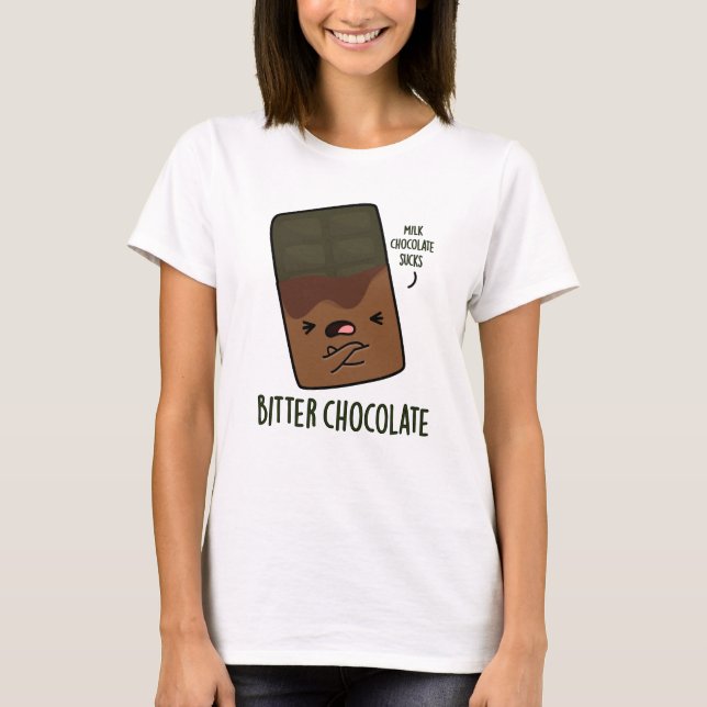 Bitter Chocolate Funny Candy Pun  T-Shirt (Front)