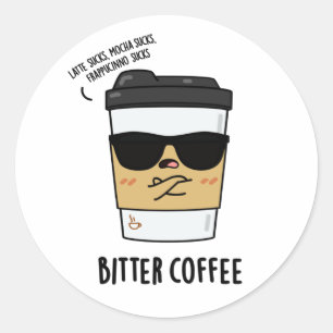 Bitter Coffee Funny Drink Pun  Classic Round Sticker