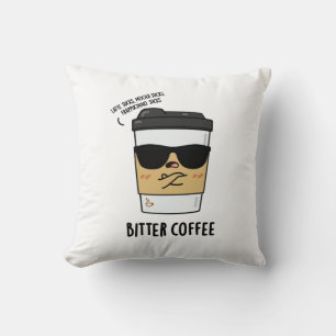 Bitter Coffee Funny Drink Pun Cushion