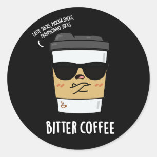 Bitter Coffee Funny Drink Pun Dark BG Classic Round Sticker