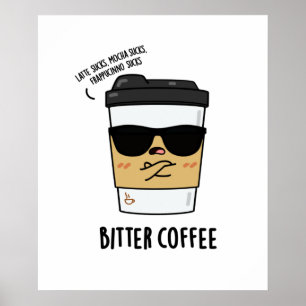 Bitter Coffee Funny Drink Pun Poster