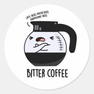 Bitter Coffee Funny Food Pun  Classic Round Sticker