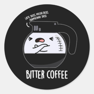 Bitter Coffee Funny Food Pun Dark BG Classic Round Sticker