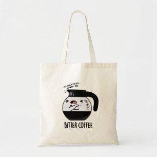 Bitter Coffee Funny Food Pun  Tote Bag