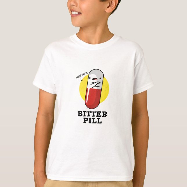 Bitter Pill Funny Medicine Pun  T-Shirt (Front)
