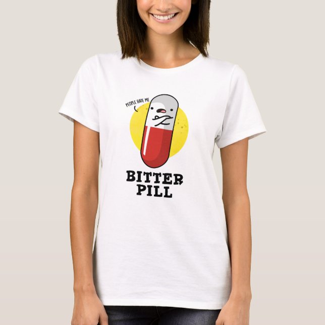 Bitter Pill Funny Medicine Pun  T-Shirt (Front)