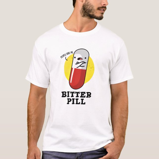 Bitter Pill Funny Medicine Pun  T-Shirt (Front)