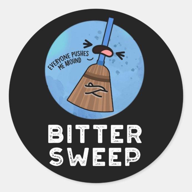 Bitter Sweep Funny Bittersweet Broom Pun Dark BG Classic Round Sticker (Front)