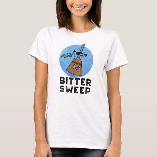 Bitter Sweep Funny Bittersweet Broom Pun  T-Shirt