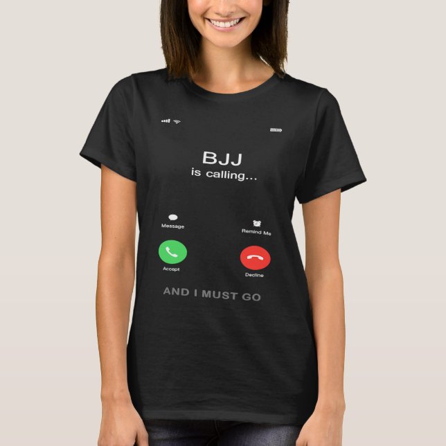 BJJ calls  Brazilian Jiu Jitsu T-Shirt (Front)