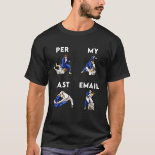 BJJ Jiu Jitsu Per My Last Email Boss Coworker Wor T-Shirt