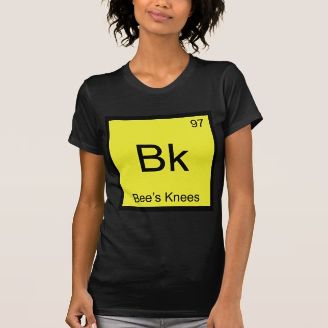 Bk - Bee's Knees Chemistry Element Symbol Bee Tee (Front)