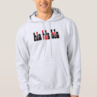 bla bla bla Hooded Sweatshirt