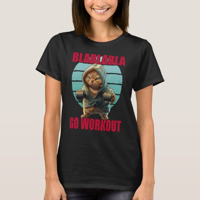 Blablabla Go Workout Bodybuilding Cat Gym T-Shirt (Front)