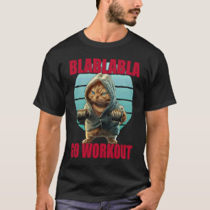 Blablabla Go Workout Funny Bodybuilding Cat Gym T-Shirt