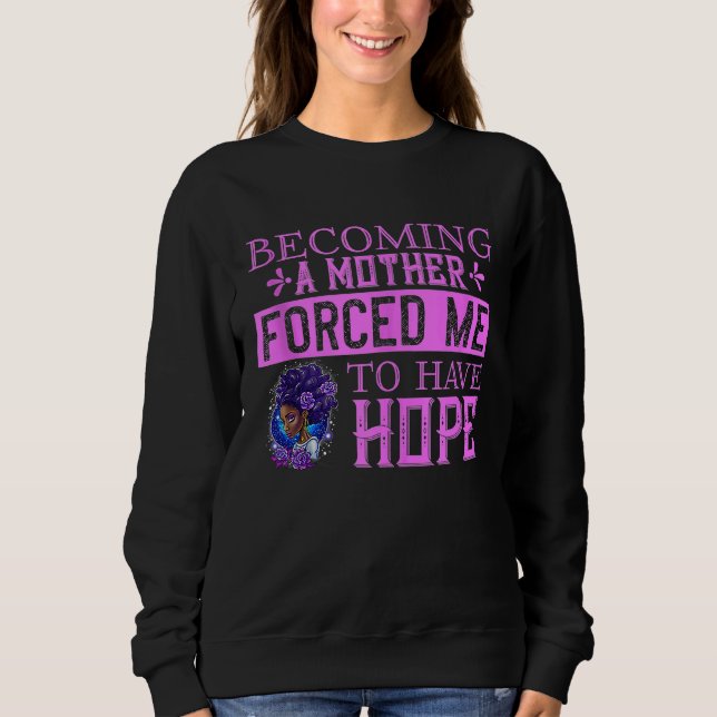 Black African American Becoming A Mother Forced Me Sweatshirt (Front)