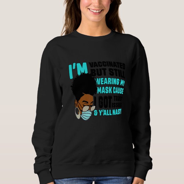 Black African Girl I'm Vaccinated But Still Wearin Sweatshirt (Front)