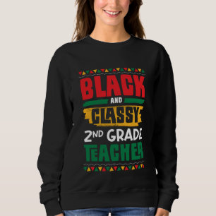 Black and Classy 2nd Grade Teacher Black History M Sweatshirt
