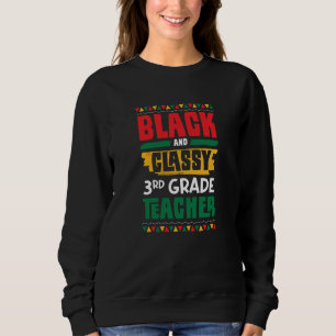 Black and Classy 3rd Grade Teacher Black History M Sweatshirt