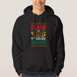 Black and Classy 4th Grade Teacher Black History M Hoodie