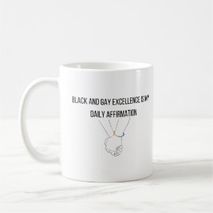 Black and gay excellence is my daily affirmation coffee mug