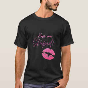 Black and Pink quote with kiss - Kiss me, stupid! T-Shirt