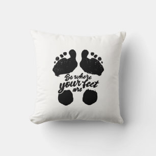 Black and White "Be Where Your Feet Are" Print Cushion