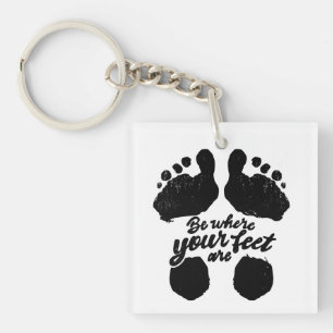 Black and White "Be Where Your Feet Are" Print Key Ring