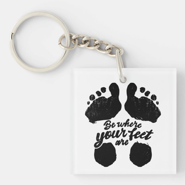 Black and White "Be Where Your Feet Are" Print Key Ring (Front)