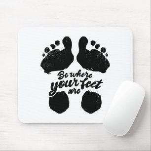 Black and White "Be Where Your Feet Are" Print Mouse Pad
