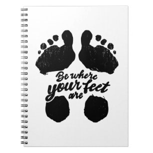 Black and White "Be Where Your Feet Are" Print Notebook