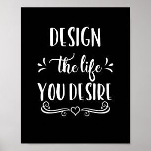 Black and White Design the Life You Desire Poster