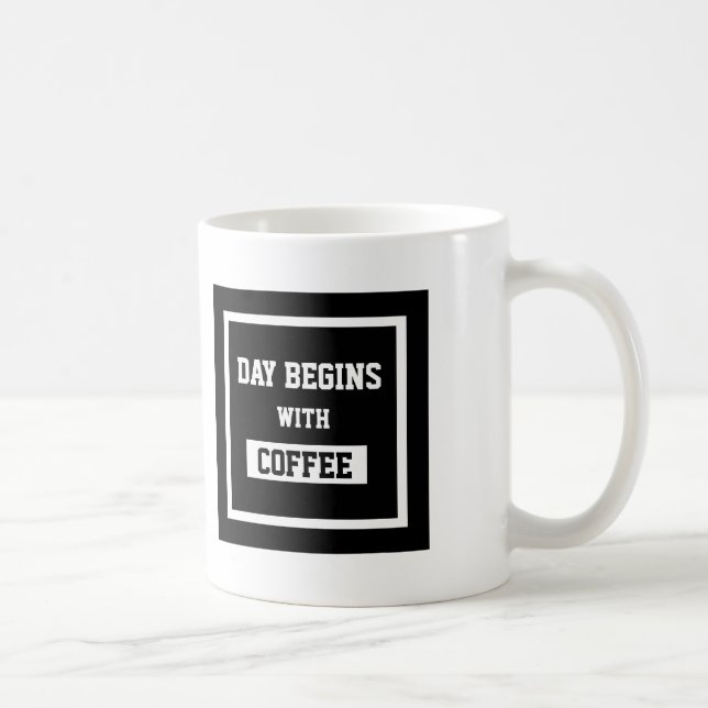 Black And White Text Design Day Begins With Coffee Mug (Right)