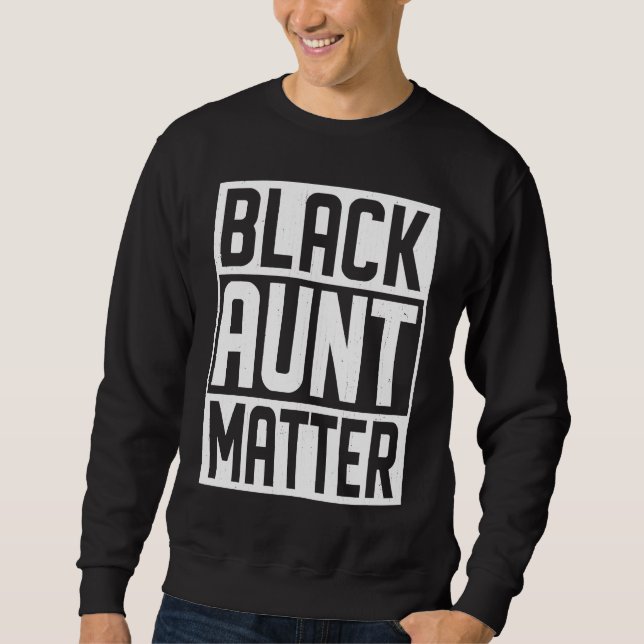 Black Aunt Matter African Black History Month Sweatshirt (Front)