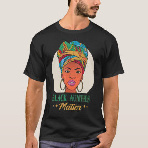 Black Aunties Matter Black Pride Black History Mon T-Shirt