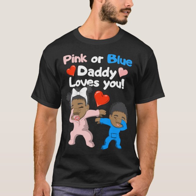 Black Baby Pink Or Blue Daddy Loves You T-Shirt (Front)