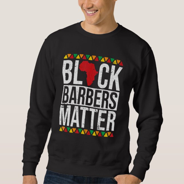 Black Barbers Matter African American Black Histor Sweatshirt (Front)