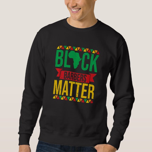 Black Barbers Matter African American Black Histor Sweatshirt (Front)