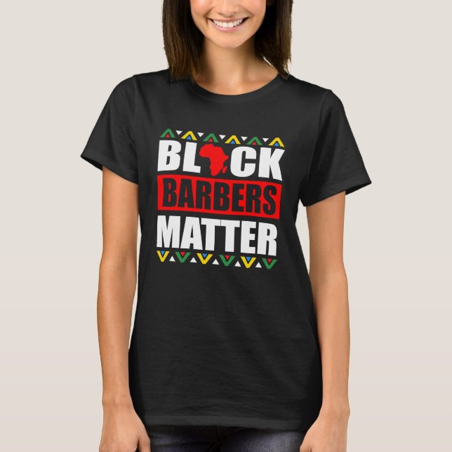 Black Barbers Matter Haircut Hairstylist African A T-Shirt (Front)