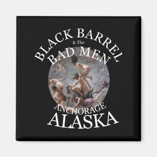 BLACK BARREL & THE BAD MEN ANCHORAGE ALASKA 2039 MAGNET
