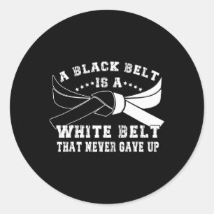 Black Belt And White Belt Never Give Up Martial Ar Classic Round Sticker
