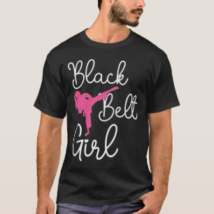 Black Belt Girl - Karate Taekwondo Kung Fu Jiu Jit T-Shirt