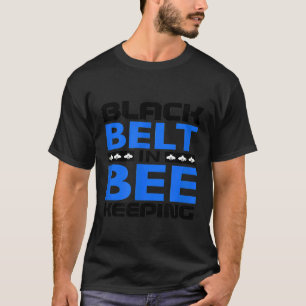 Black Belt In Bee Keeping Beekeeper T-Shirt
