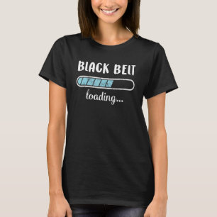 Black Belt Loading Family Friends Humour Trendy Po T-Shirt